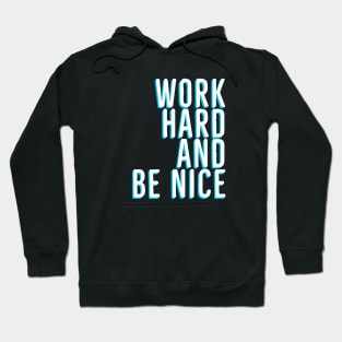 Work Hard And Be Nice Hoodie